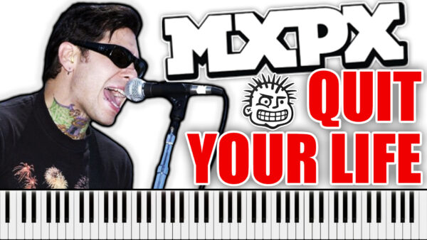 MxPx - Quit Your Life (Piano Sheet Music)