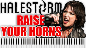 Halestorm - Raise Your Horns (Piano Sheet Music)