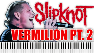 Slipknot - Vermilion Pt. 2 (Piano Sheet Music)