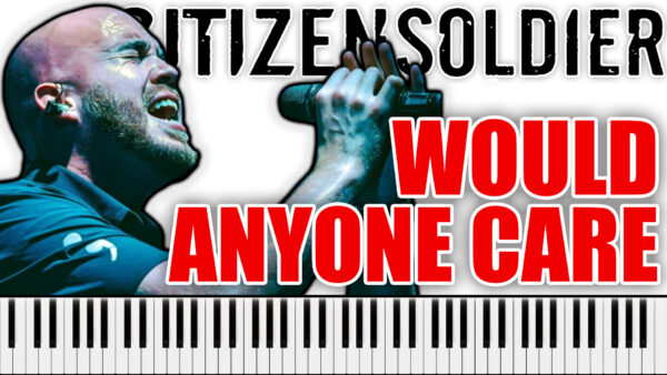Citizen Soldier - Would Anyone Care (Piano Sheet Music)