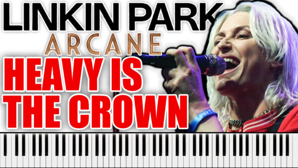 Linkin Park - Heavy Is The Crown (Arcane) (Piano Sheet Music)