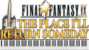 Final Fantasy IX - The Place I’ll Return Someday (A Place to Call Home) (Piano Sheet Music)