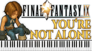 Final Fantasy IX - You’re Not Alone (Piano Sheet Music)
