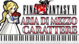 Final Fantasy VI - Aria Di Mezzo Carattere (Piano Sheet Music)